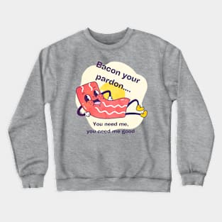 Bacon pardon Crewneck Sweatshirt